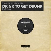 Sander Van Doorn – Drink To Get Drunk (Remixes)