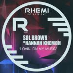 Hannah Khemoh, Sol Brown – Lovin’ On My Music