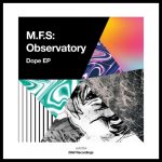 M.F.S: Observatory – Dope EP