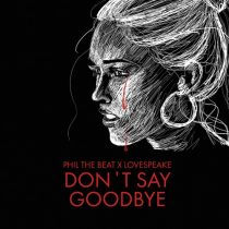 Lovespeake, Phil The Beat – Don’t Say Goodbye (Extended Mix)