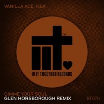 Vanilla Ace, K & K, Glen Horsborough – Gimme Your Soul (Glen Horsborough Remix)