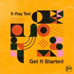X-Ray Ted – Get It Started