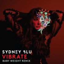 Sydney Blu – Vibrate (Baby Weight Remix)
