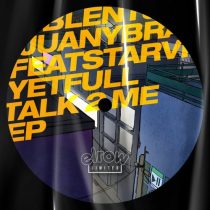 Starving Yet Full, Juany Bravo, BLENT – Talk 2 Me