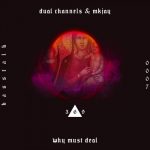 MKJAY, DUAL CHANNELS – Why Must Deal