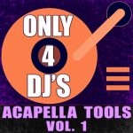 DJ Acapellas – Only 4 DJ’s: Acapella Tools, Vol. 1