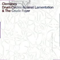 Clemency – Drum Circles Against Lamentation & the Crude Foyer