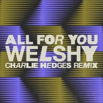 Welshy – All for You (Charlie Hedges Remix)