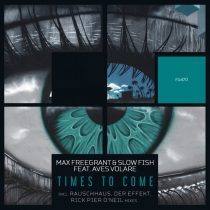 Max Freegrant, Slow Fish, Aves Volare – Times To Come (The Remixes)