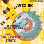 Wez BK – Be Yourself / Expand Your Mind