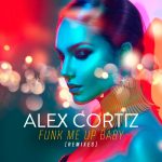 Alex Cortiz – Funk Me Up Baby (remixes)