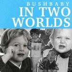 Bushbaby – In Two Worlds