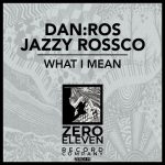 Jazzy Rossco, DAN:ROS – What I Mean