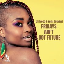 Yemi Bolatiwa, Uri Mood – Fridays Ain’t Got Future