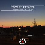 Edvard Hunger – Sometimes You Know