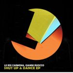 Gianni Ruocco, Le Roi Carmona – Shut up & Dance EP