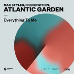 Friend Within, Max Styler, Atlantic Garden – Everything To Me (Extended Mix)