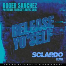 Roger Sanchez, Transatlantic Soul – Release Yo’ Self – Solardo Extended Mix