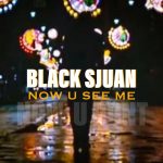 Black Sjuan – Now U See Me (Now U Dont)