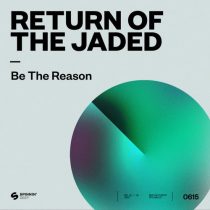 Return of the Jaded – Be The Reason (Extended Mix)