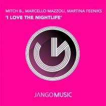 Mitch B., Marcello Mazzoli, Martina Feeniks – I Love the Nightlife