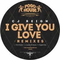 CJ Reign – I Give You Love (Remixes)