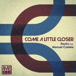 Rayko, Manuel Costela – Come a Little Closer (Feat. Manuel Costela)