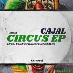 Cajal – Circus EP Incl. Franco Radetich Remix