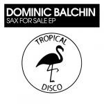 Dominic Balchin – Sax For Sale EP