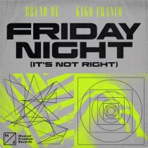 Bruno Be, Kiko Franco – Friday Night (It’s Not Right) [Extended Mix]