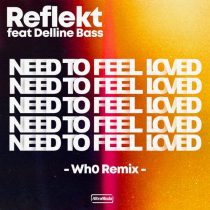 Reflekt, Delline Bass, Wh0 – Need To Feel Loved – Wh0 Remix
