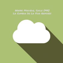 Wayne Madiedo, Chile (MX) – La Cumbia De La Vida Remixes