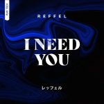 REFFEL – I Need You