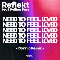 Reflekt, Delline Bass, Dannic – Need To Feel Loved – Dannic Remix