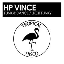 HP Vince – Funk & Dance / Like It Funky
