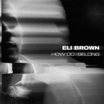 Eli Brown – How Do I Belong