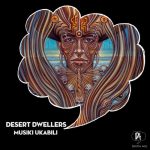 Desert Dwellers – Musiki Ukabili