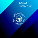 B.A.N.G! – The Way You Do