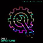 Dave K – Don’t Be Scared