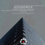 Alejandro R – I Can’t Sleep, Pt. 2