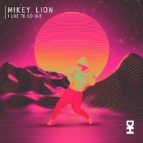 Mikey Lion – I Like To Go Out
