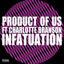Charlotte Branson, Product of Us – Infatuation