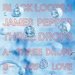Black Loops, James Pepper – Three Drops