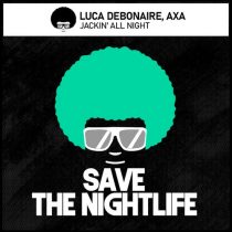 AXA, Luca Debonaire – Jackin’ All Night