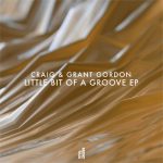 Craig & Grant Gordon – Little Bit Of A Groove EP