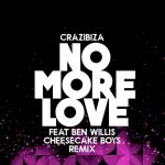Crazibiza, Ben Willis – Crazibiza Feat Ben Willis – No More Love ( Cheesecake Boys Remix )