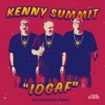 Kenny Summit, Loves Last Episode – IDGAF (Gettoblaster Remix)