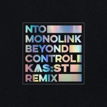 NTO (FR), Monolink, KAS:ST – Beyond Control (KAS:ST Remix – Club Edit)