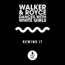 Dances With White Girls, Walker & Royce – Rewind It (Extended Mix)