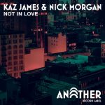 Kaz James, Nick Morgan – Not In Love (Extended Mix)